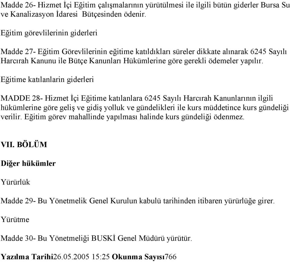 Eğitime katılanlarin giderleri MADDE 28- Hizmet İçi Eğitime katılanlara 6245 Sayılı Harcırah Kanunlarının ilgili hükümlerine göre geliş ve gidiş yolluk ve gündelikleri ile kurs müddetince kurs