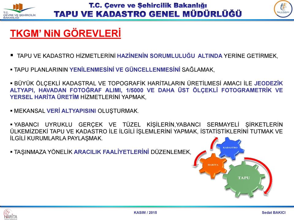 YERSEL HARİTA ÜRETİM HİZMETLERİNİ YAPMAK, MEKANSAL VERİ ALTYAPISINI OLUŞTURMAK.