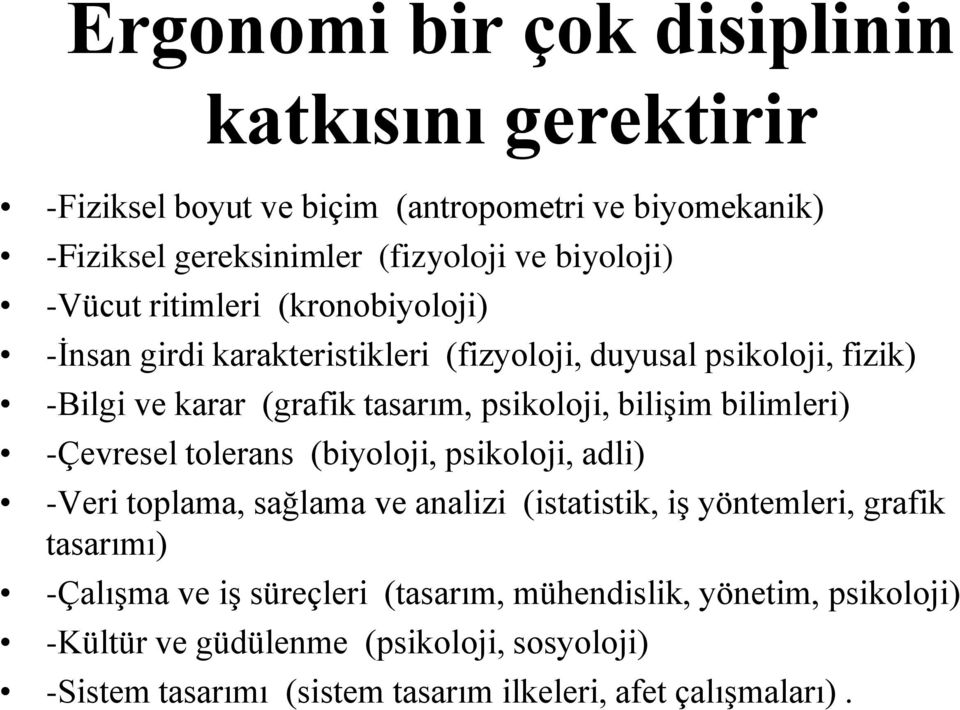 bilimleri) -Çevresel tolerans (biyoloji, psikoloji, adli) -Veri toplama, sağlama ve analizi (istatistik, iş yöntemleri, grafik tasarımı) -Çalışma ve iş