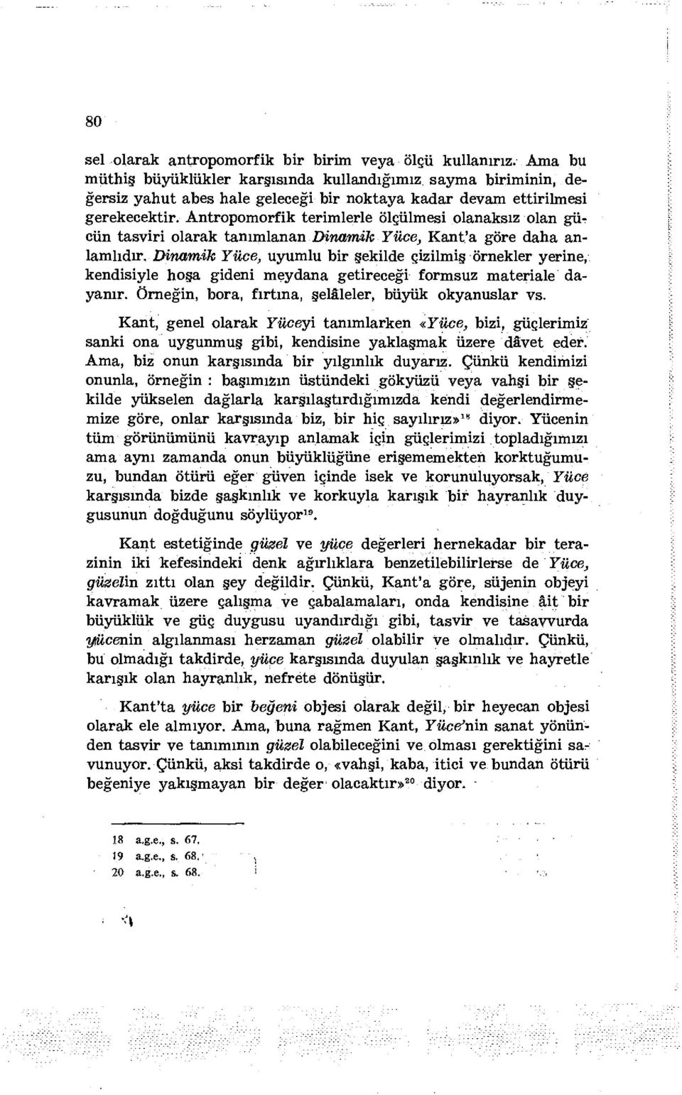 Antropomorfik terimlerle ölçülmesi olanaksız olan gür cün tasviri olarak tanımlanan Dinamik Yüce, Kant'a göre daha anlamlıdır.