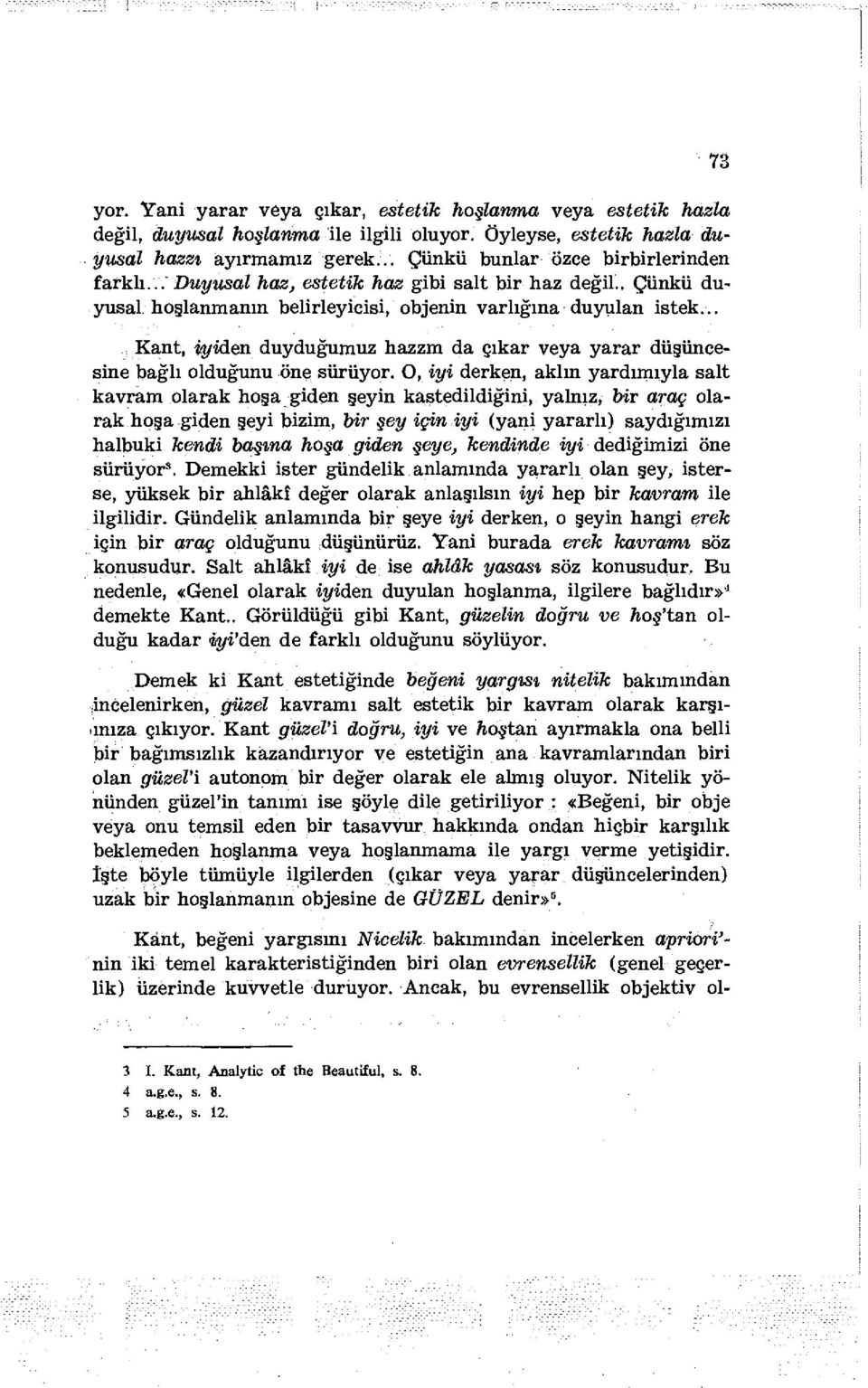 .. Kant, iyiden duyduğumuz hazzm da çıkar veya yarar düşüncesine bağlı olduğunu öne sürüyor.