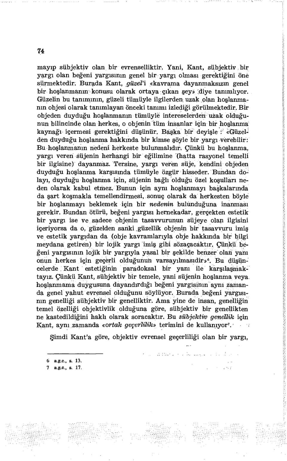 Güzelin bu tanımının, güzeli tümüyle ilgilerden uzak olan hoşlanmanın objesi olarak tanımlayan önceki tanımı izlediği görülmektedir.