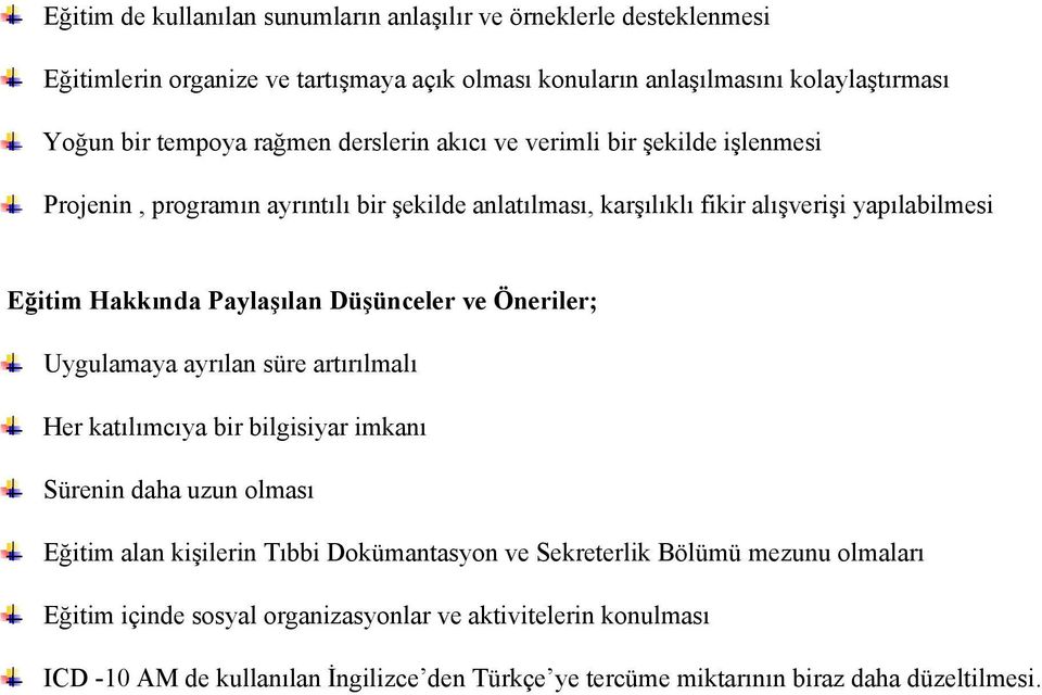 Paylaşılan Düşünceler ve Öneriler; Uygulamaya ayrılan süre artırılmalı Her katılımcıya bir bilgisiyar imkanı Sürenin daha uzun olması Eğitim alan kişilerin Tıbbi Dokümantasyon ve