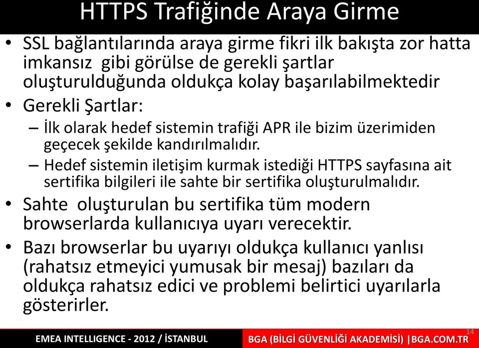 Hedef sistemin iletişim kurmak istediği HTTPS sayfasına ait sertifika bilgileri ile sahte bir sertifika oluşturulmalıdır.