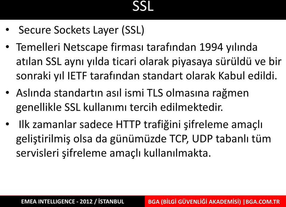 Aslında standartın asıl ismi TLS olmasına rağmen genellikle SSL kullanımı tercih edilmektedir.