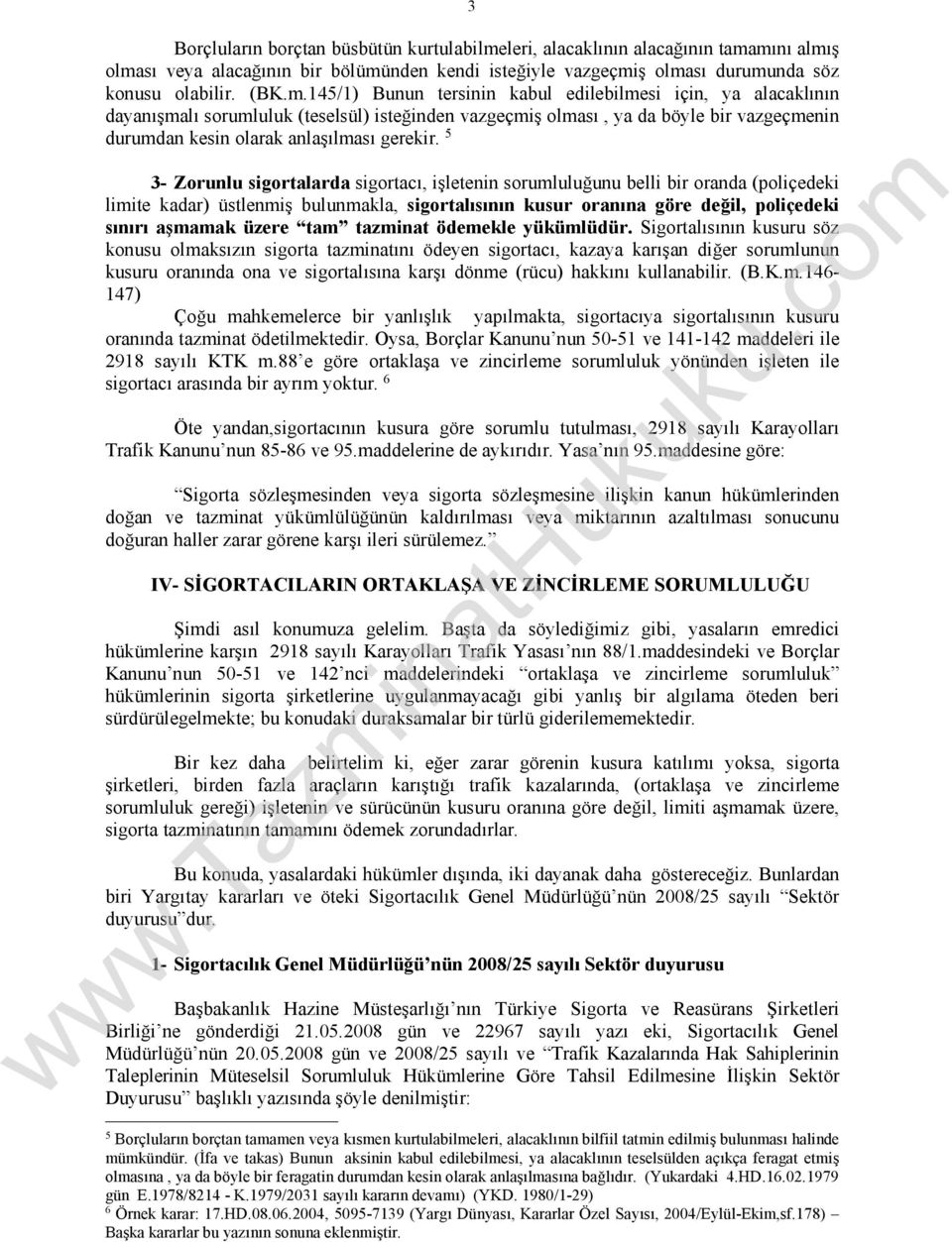 mını almış olması veya alacağının bir bölümünden kendi isteğiyle vazgeçmiş olması durumunda söz konusu olabilir. (BK.m.145/1) Bunun tersinin kabul edilebilmesi için, ya alacaklının dayanışmalı sorumluluk (teselsül) isteğinden vazgeçmiş olması, ya da böyle bir vazgeçmenin durumdan kesin olarak anlaşılması gerekir.