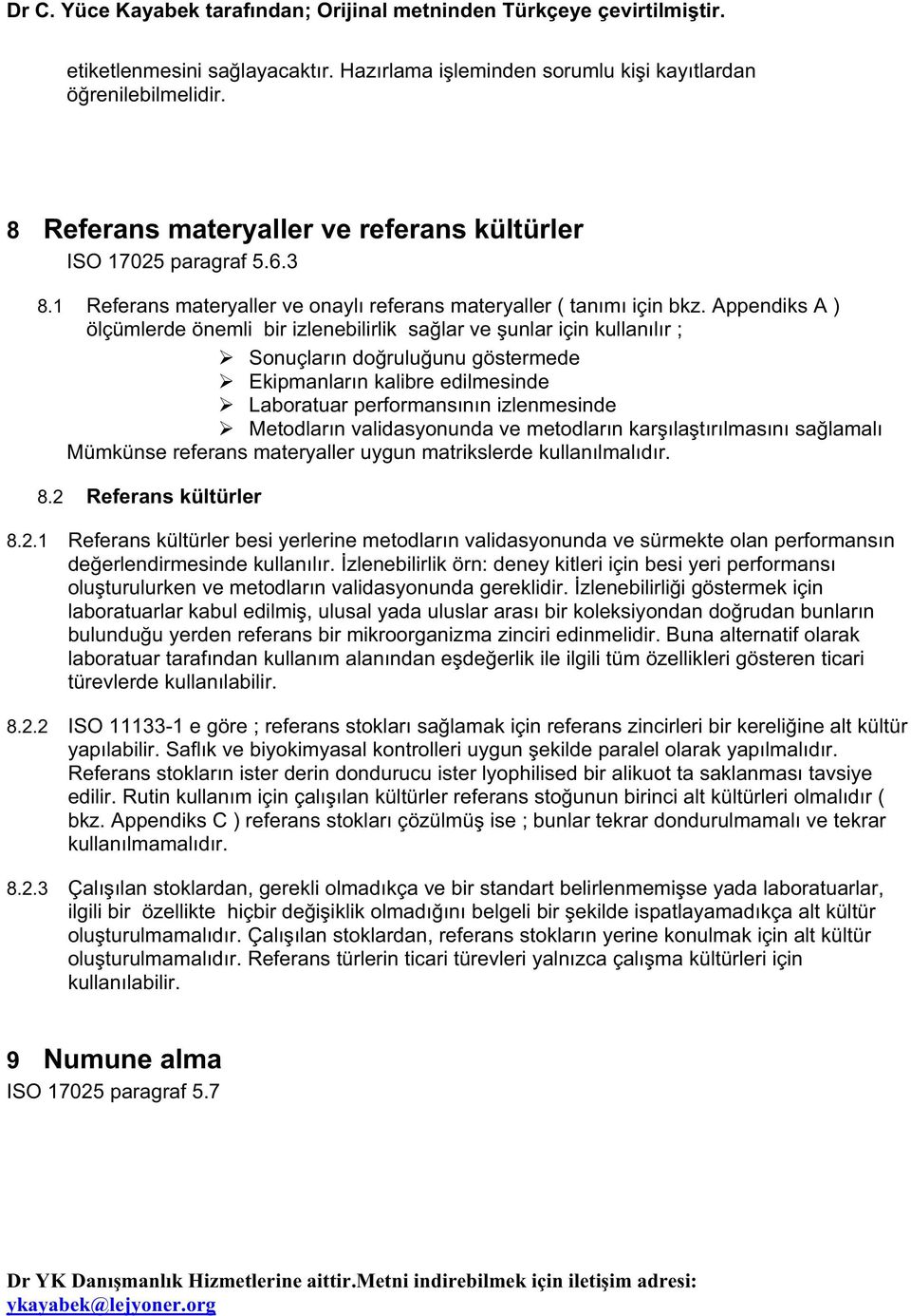 Appendiks A ) ölçümlerde önemli bir izlenebilirlik sa lar ve unlar için kullanılır ; Sonuçların do rulu unu göstermede Ekipmanların kalibre edilmesinde Laboratuar performansının izlenmesinde