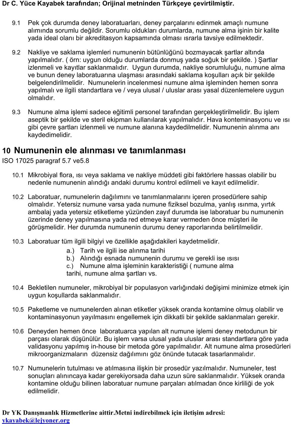 2 Nakliye ve saklama i lemleri numunenin bütünlü ünü bozmayacak artlar altında yapılmalıdır. ( örn: uygun oldu u durumlarda donmu yada so uk bir ekilde. ) artlar izlenmeli ve kayıtlar saklanmalıdır.