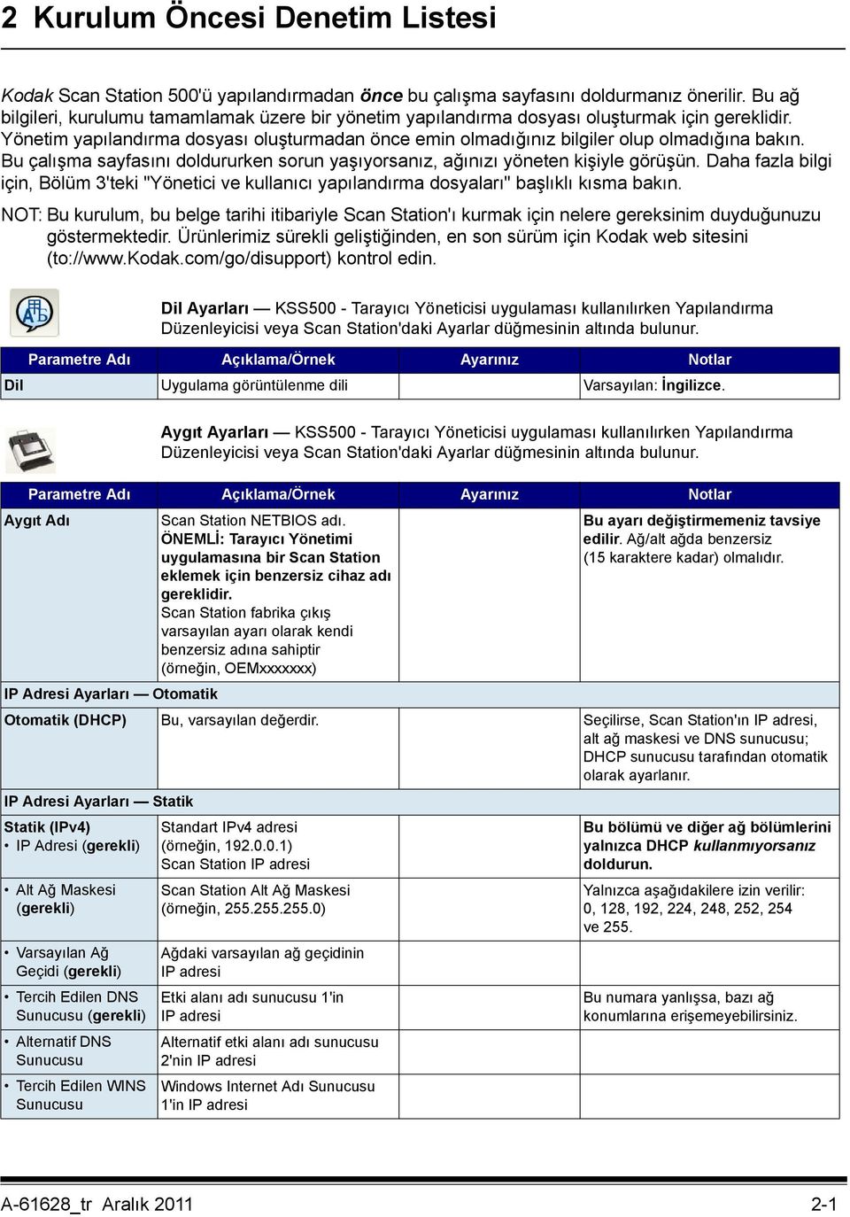 Bu çalışma sayfasını doldururken sorun yaşıyorsanız, ağınızı yöneten kişiyle görüşün. Daha fazla bilgi için, Bölüm 3'teki "Yönetici ve kullanıcı yapılandırma dosyaları" başlıklı kısma bakın.