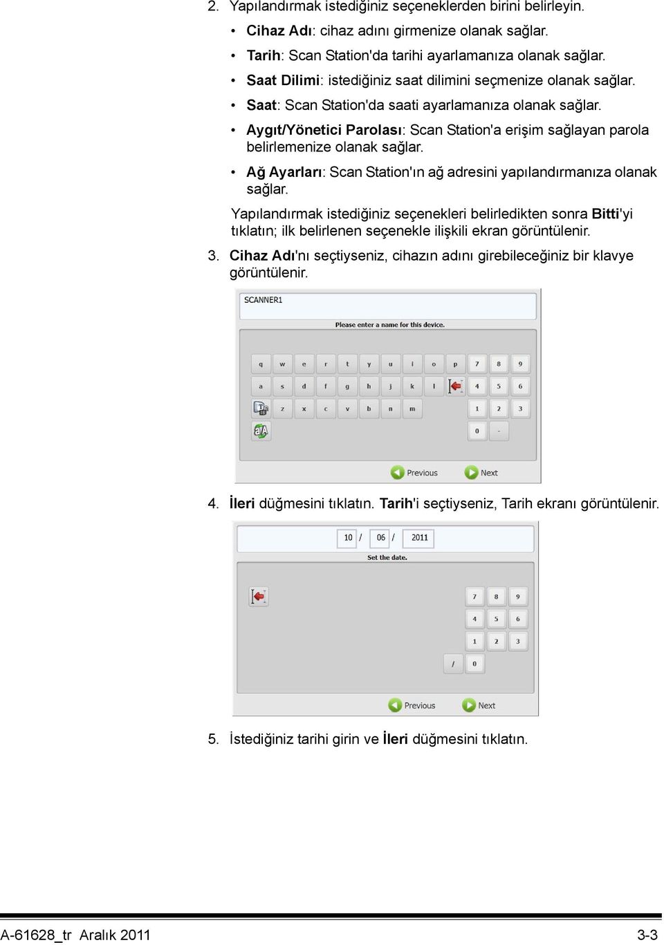 Aygıt/Yönetici Parolası: Scan Station'a erişim sağlayan parola belirlemenize olanak sağlar. Ağ Ayarları: Scan Station'ın ağ adresini yapılandırmanıza olanak sağlar.