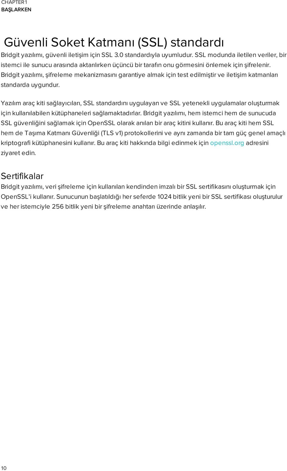 Bridgit yazılımı, şifreleme mekanizmasını garantiye almak için test edilmiştir ve iletişim katmanları standarda uygundur.