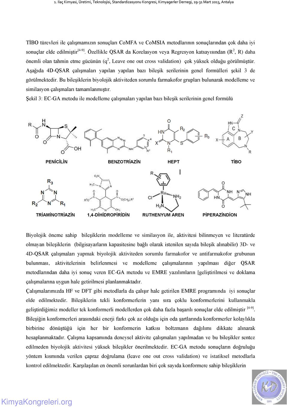 Aşağıda 4D-QSAR çalışmaları yapılan yapılan bazı bileşik serilerinin genel formülleri şekil 3 de görülmektedir.