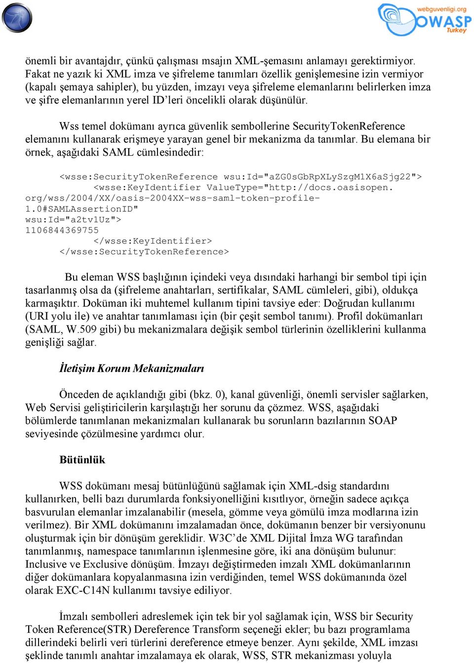 yerel ID leri öncelikli olarak düşünülür. Wss temel dokümanı ayrıca güvenlik sembollerine SecurityTokenReference elemanını kullanarak erişmeye yarayan genel bir mekanizma da tanımlar.