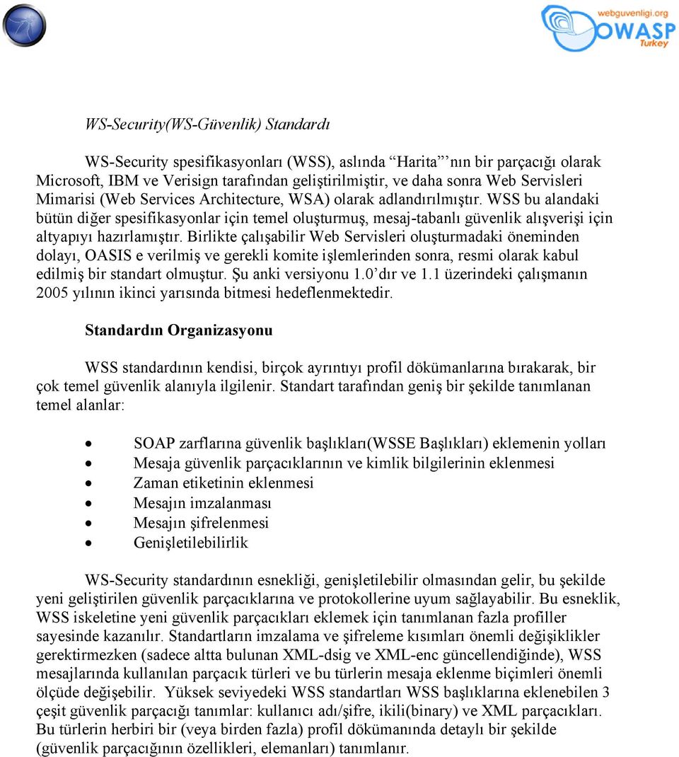 Birlikte çalışabilir Web Servisleri oluşturmadaki öneminden dolayı, OASIS e verilmiş ve gerekli komite işlemlerinden sonra, resmi olarak kabul edilmiş bir standart olmuştur. Şu anki versiyonu 1.