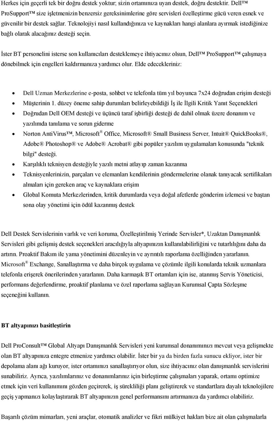 Teknolojiyi nasıl kullandığınıza ve kaynakları hangi alanlara ayırmak istediğinize bağlı olarak alacağınız desteği seçin.