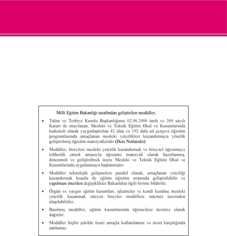 yeterlikleri kazandırmaya yönelik geliştirilmiş öğretim materyalleridir (Ders Notlarıdır).