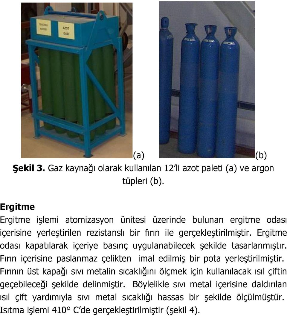 Ergitme odası kapatılarak içeriye basınç uygulanabilecek şekilde tasarlanmıştır. Fırın içerisine paslanmaz çelikten imal edilmiş bir pota yerleştirilmiştir.