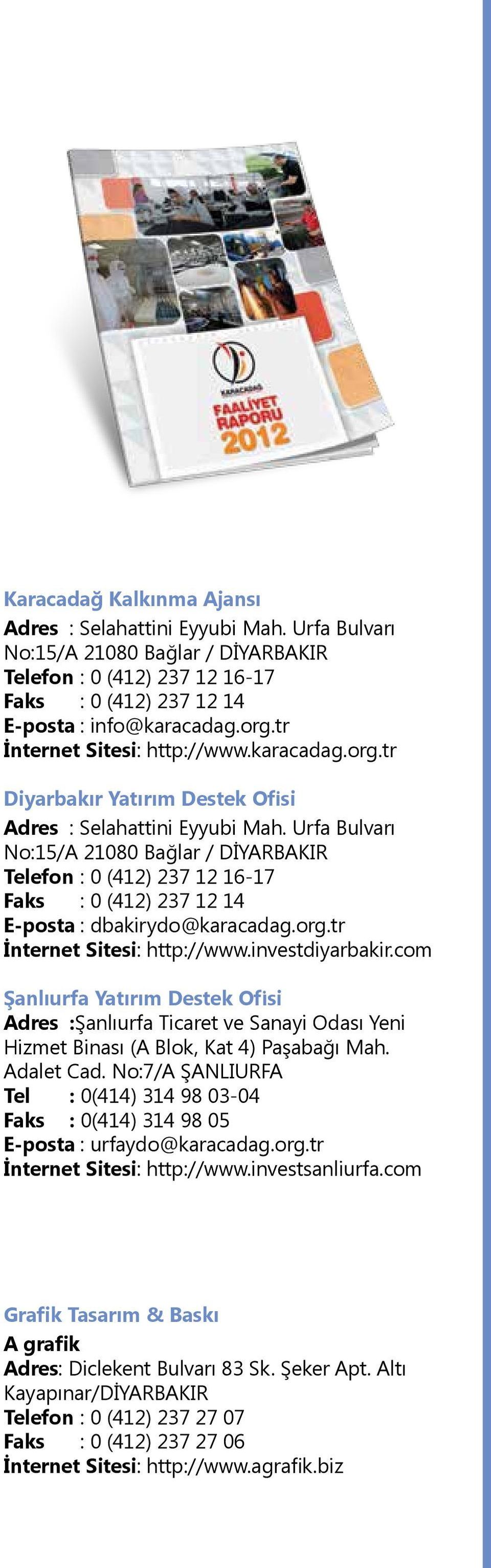 Urfa Bulvarı No:15/A 21080 Bağlar / DİYARBAKIR Telefon : 0 (412) 237 12 16-17 Faks : 0 (412) 237 12 14 E-posta : dbakirydo@karacadag.org.tr İnternet Sitesi: http://www.investdiyarbakir.