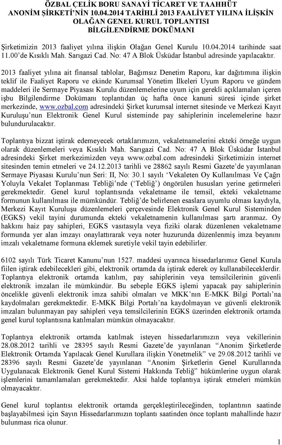 Sarıgazi Cad. No: 47 A Blok Üsküdar İstanbul adresinde yapılacaktır.