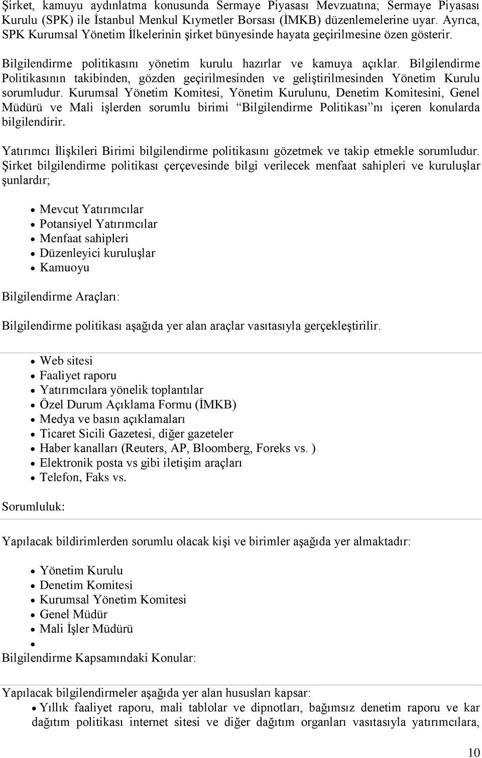 Bilgilendirme Politikasının takibinden, gözden geçirilmesinden ve geliştirilmesinden sorumludur.