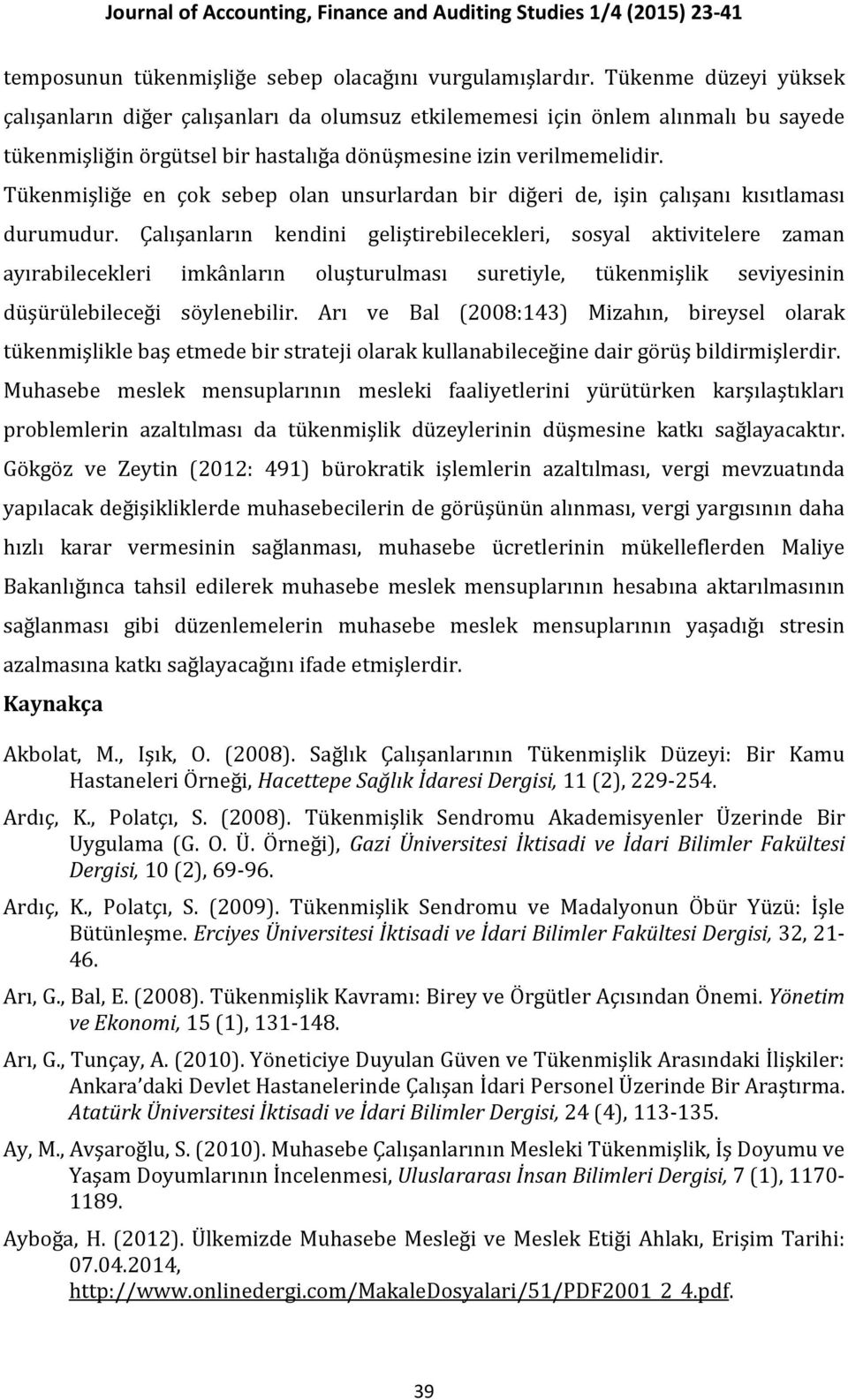 Tükenmişliğe en çok sebep olan unsurlardan bir diğeri de, işin çalışanı kısıtlaması durumudur.