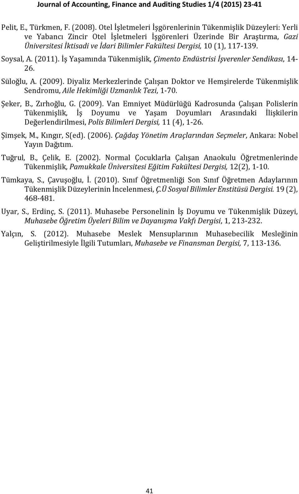 (1), 117-139. Soysal, A. (2011). İş Yaşamında Tükenmişlik, Çimento Endüstrisi İşverenler Sendikası, 14-26. Süloğlu, A. (2009).