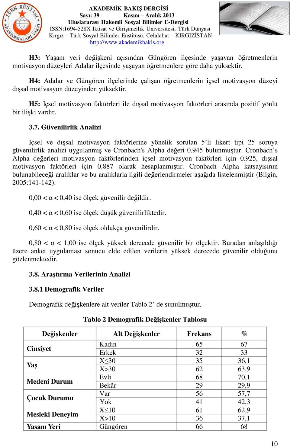 H5: İçsel motivasyon faktörleri ile dışsal motivasyon faktörleri arasında pozitif yönlü bir ilişki vardır. 3.7.