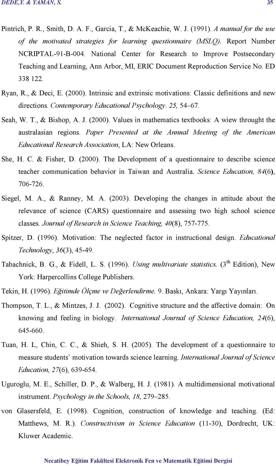 (2000). Intrinsic and extrinsic motivations: Classic definitions and new directions. Contemporary Educational Psychology. 25, 54 67. Seah, W. T., & Bishop, A. J. (2000).