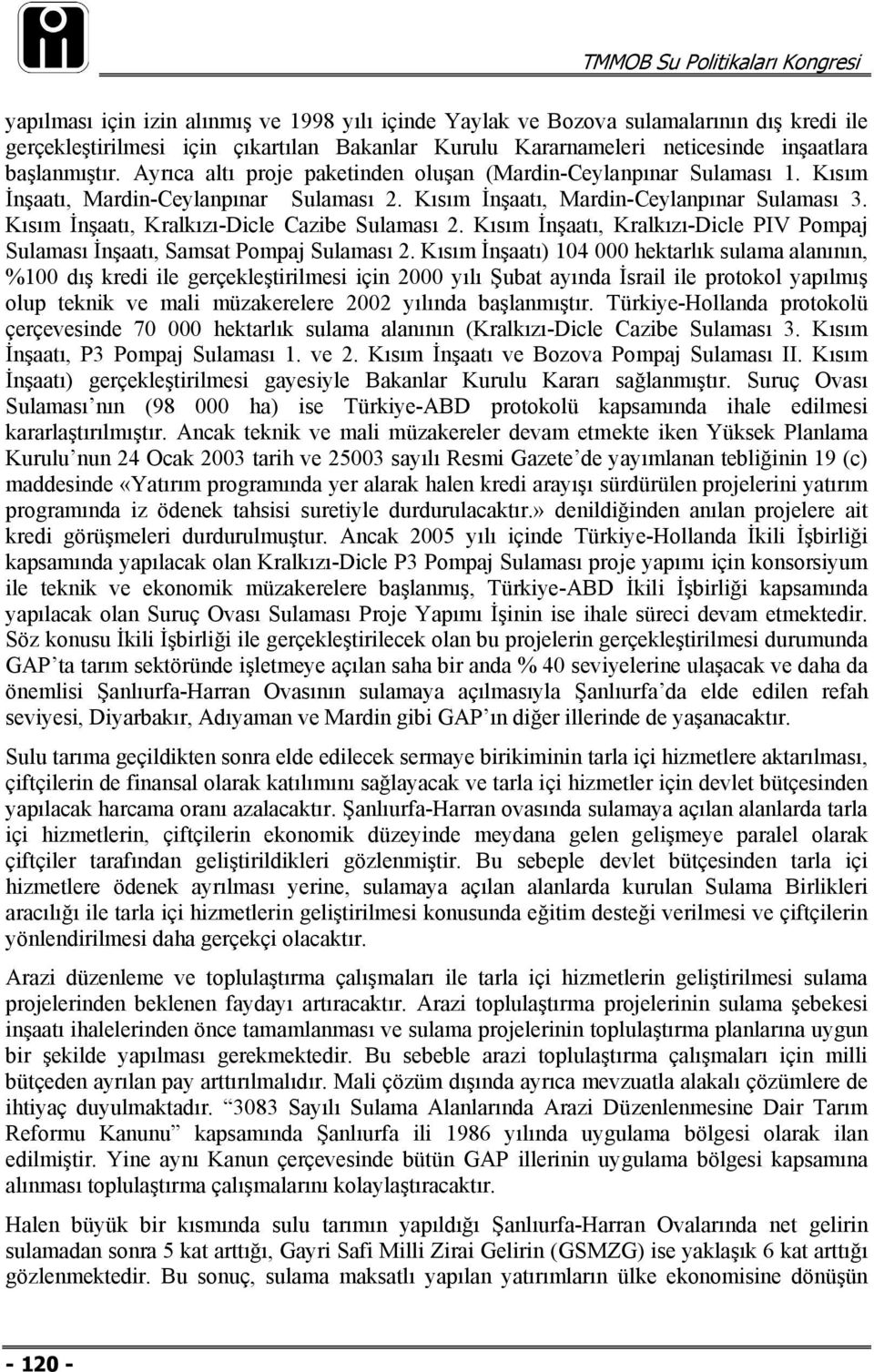 Kısım İnşaatı, Kralkızı-Dicle Cazibe Sulaması 2. Kısım İnşaatı, Kralkızı-Dicle PIV Pompaj Sulaması İnşaatı, Samsat Pompaj Sulaması 2.