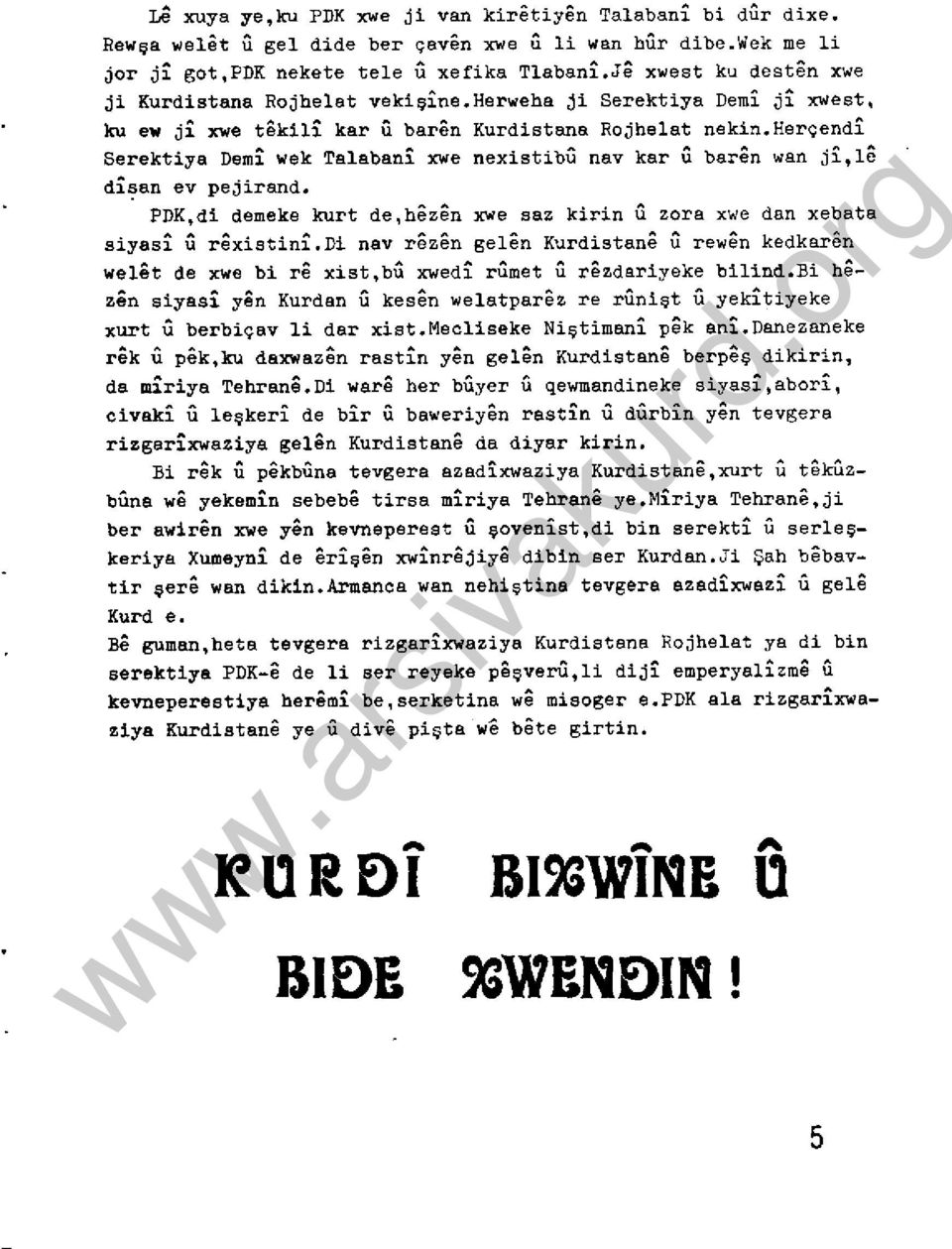 herçendi Serektiya Demi wek Talabani xwe nexistibü nav kar U bar9n wan ji,lc di~an ev pejirand. PDK,di demeke kurt de,h9zsn xwe saz kirin U zora xwe dan xebata siyasi U r9xistini.