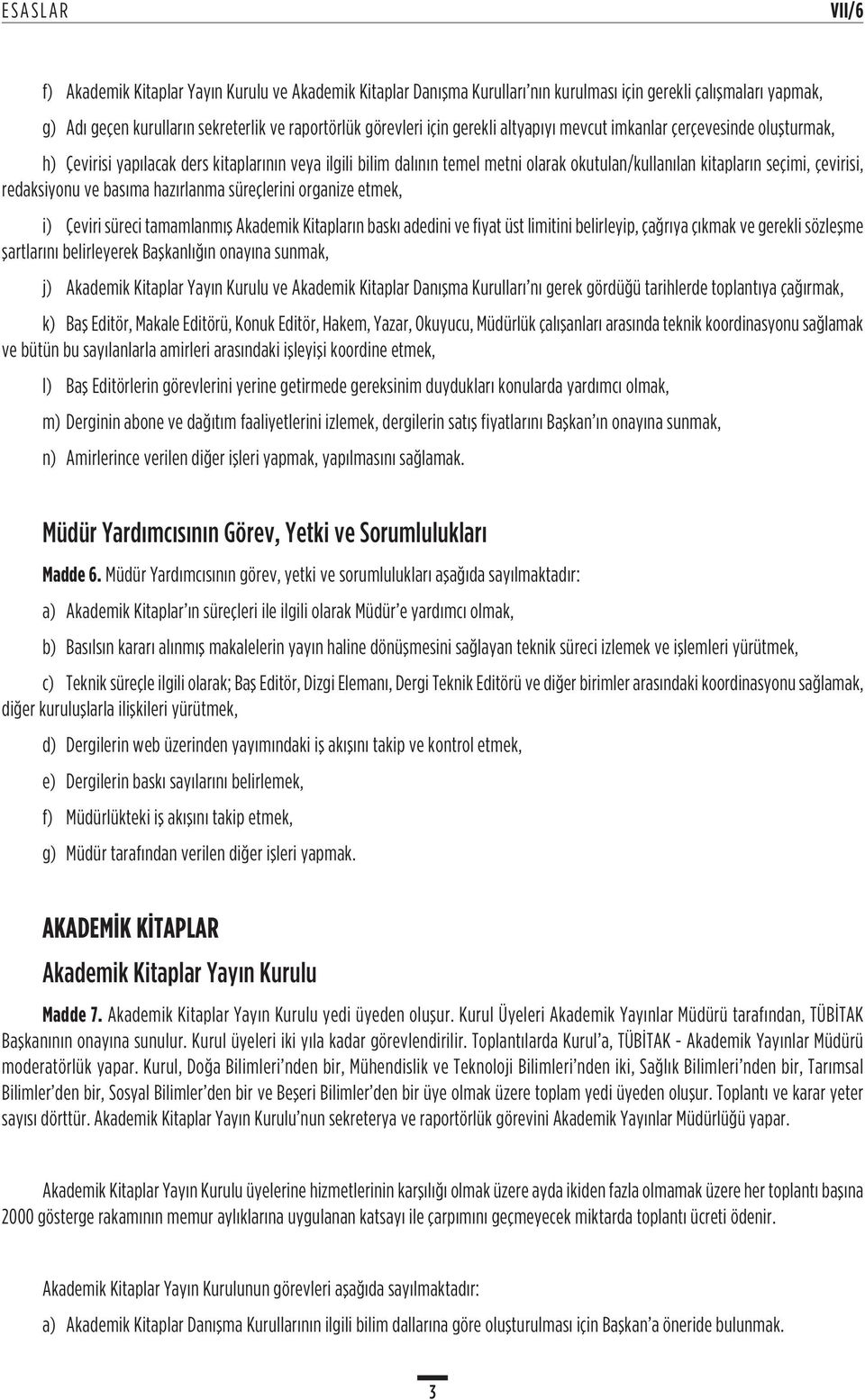 basıma hazırlanma süreçlerini organize etmek, i) Çeviri süreci tamamlanmış Akademik Kitapların baskı adedini ve fiyat üst limitini belirleyip, çağrıya çıkmak ve gerekli sözleşme şartlarını