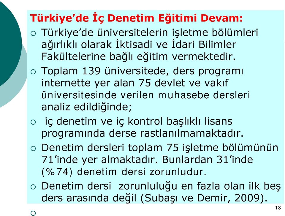 Toplam 139 üniversitede, ders programı internette yer alan 75 devlet ve vakıf üniversitesinde verilen muhasebe dersleri analiz edildiğinde; iç