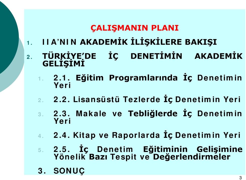 2.3. Makale ve Tebliğlerde İç Denetimin Yeri 4. 2.4. Kitap ve Raporlarda İç Denetimin Yeri 5.