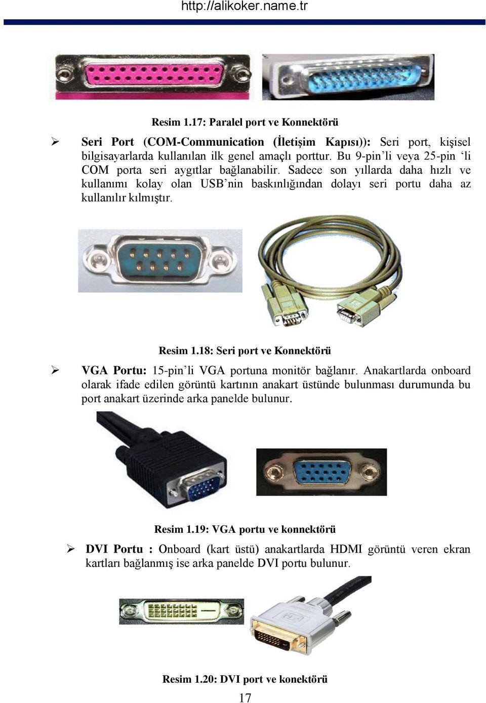 Resim 1.18: Seri port ve Konnektörü VGA Portu: 15-pin li VGA portuna monitör bağlanır.