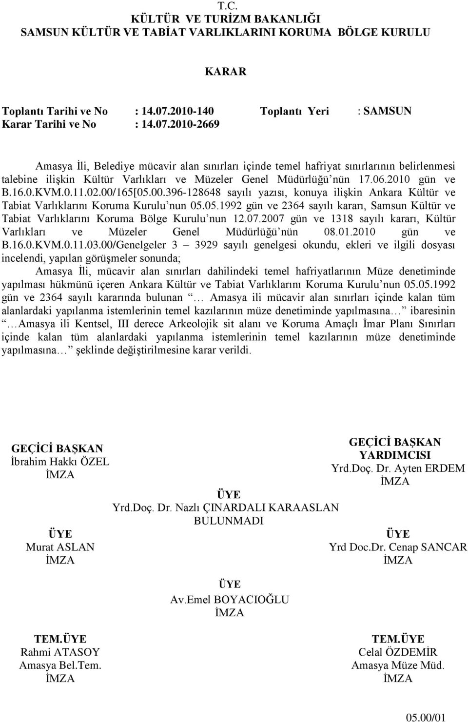 2010-2669 Amasya Ġli, Belediye mücavir alan sınırları içinde temel hafriyat sınırlarının belirlenmesi talebine iliģkin Kültür Varlıkları ve Müzeler Genel Müdürlüğü nün 17.06.2010 gün ve B.16.0.KVM.0.11.