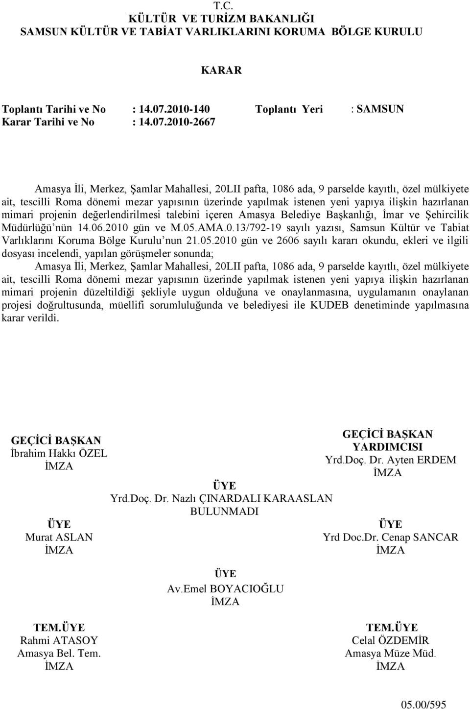 2010-2667 Amasya Ġli, Merkez, ġamlar Mahallesi, 20LII pafta, 1086 ada, 9 parselde kayıtlı, özel mülkiyete ait, tescilli Roma dönemi mezar yapısının üzerinde yapılmak istenen yeni yapıya iliģkin