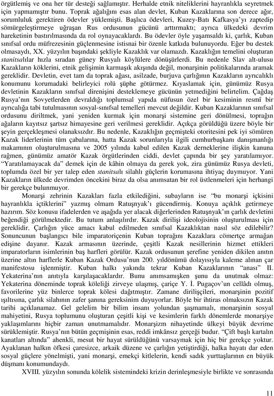 Başlıca ödevleri, Kuzey-Batı Kafkasya yı zaptedip sömürgeleştirmeye uğraşan Rus ordusunun gücünü arttırmaktı; ayrıca ülkedeki devrim hareketinin bastırılmasında da rol oynayacaklardı.