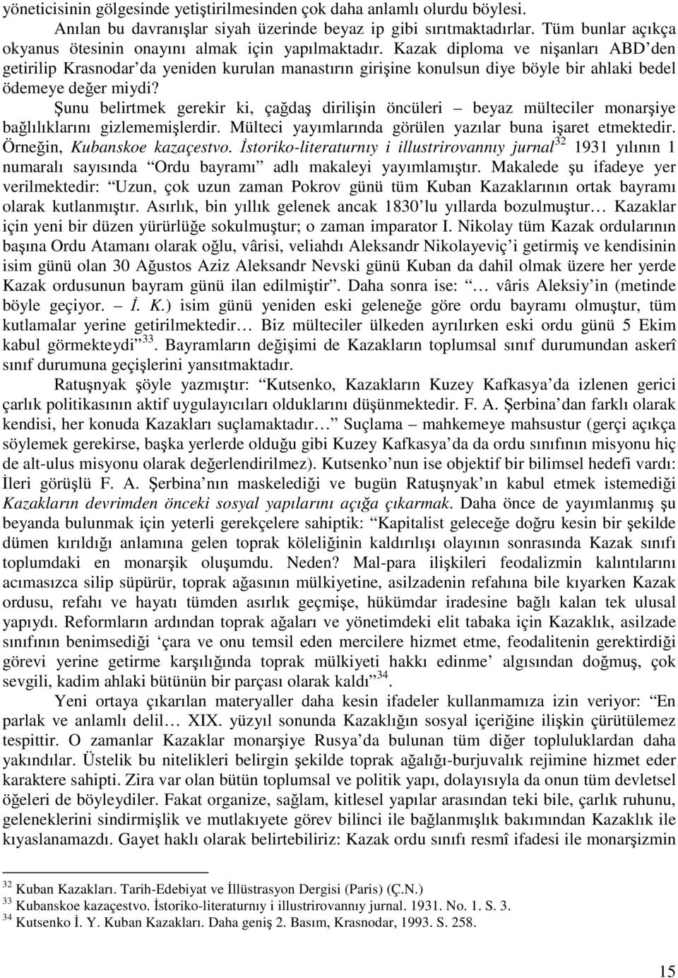 Kazak diploma ve nişanları ABD den getirilip Krasnodar da yeniden kurulan manastırın girişine konulsun diye böyle bir ahlaki bedel ödemeye değer miydi?