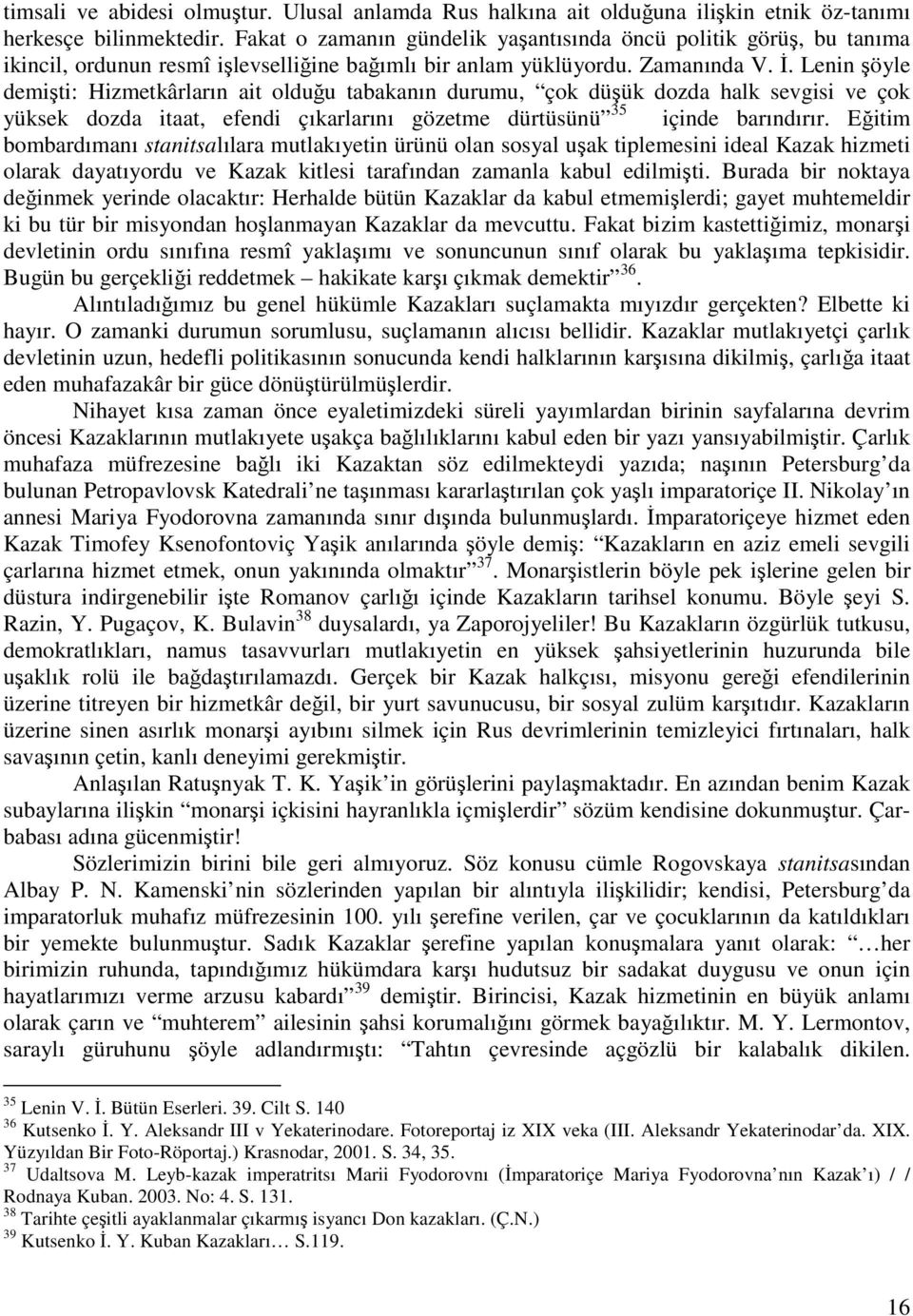 Lenin şöyle demişti: Hizmetkârların ait olduğu tabakanın durumu, çok düşük dozda halk sevgisi ve çok yüksek dozda itaat, efendi çıkarlarını gözetme dürtüsünü 35 içinde barındırır.