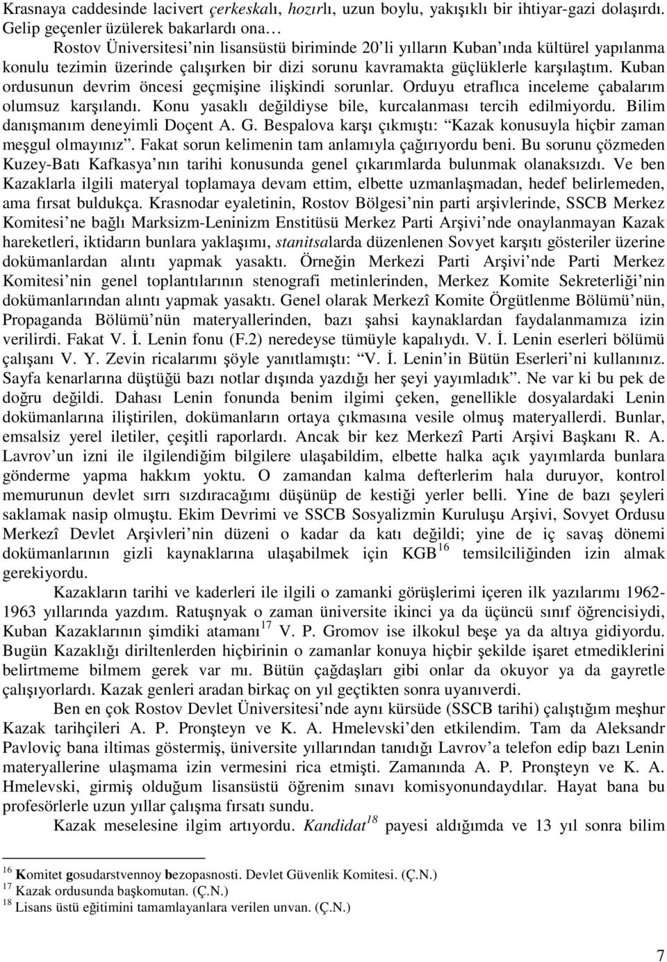 güçlüklerle karşılaştım. Kuban ordusunun devrim öncesi geçmişine ilişkindi sorunlar. Orduyu etraflıca inceleme çabalarım olumsuz karşılandı.