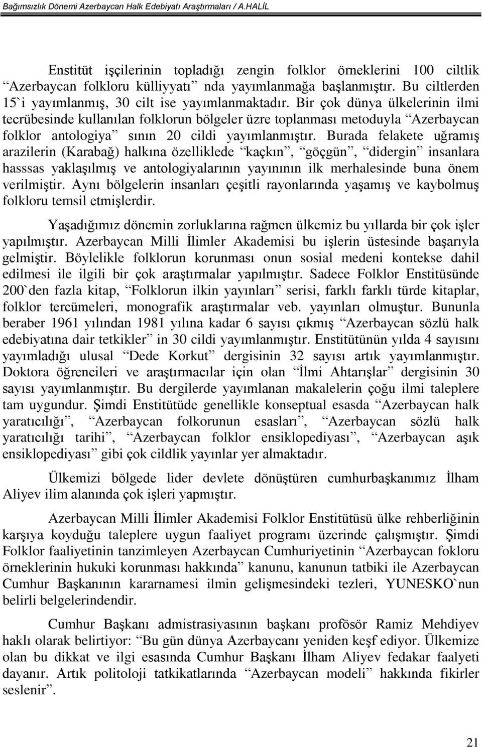 Bir çok dünya ülkelerinin ilmi tecrübesinde kullanılan folklorun bölgeler üzre toplanması metoduyla Azerbaycan folklor antologiya sının 20 cildi yayımlanmıştır.