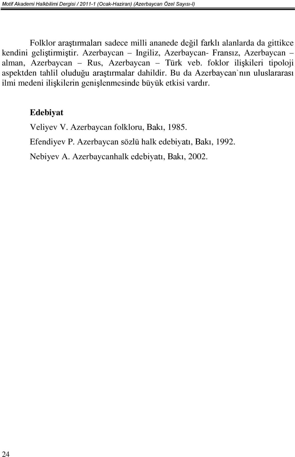 foklor ilişkileri tipoloji aspektden tahlil oluduğu araştırmalar dahildir.