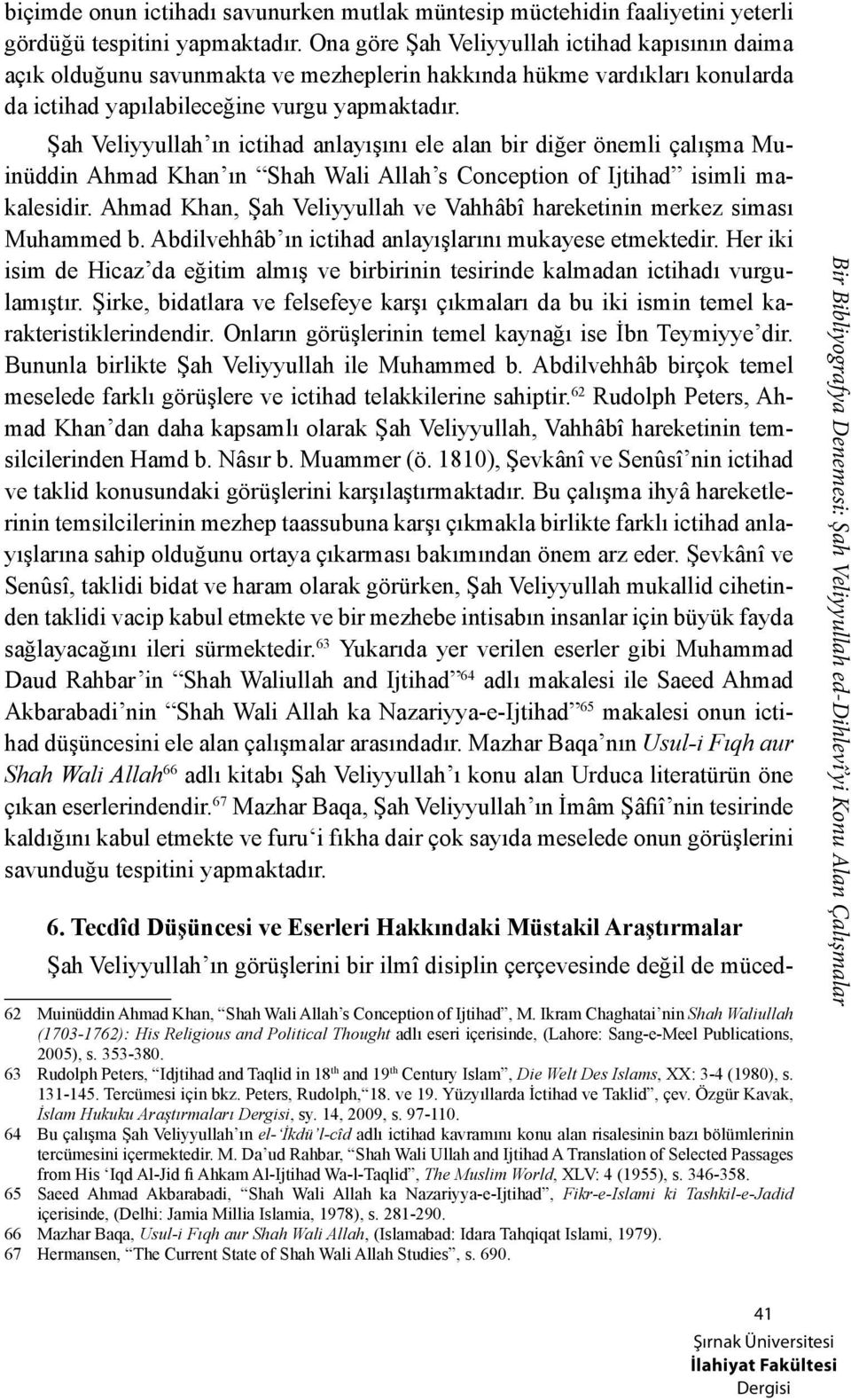 Şah Veliyyullah ın ictihad anlayışını ele alan bir diğer önemli çalışma Muinüddin Ahmad Khan ın Shah Wali Allah s Conception of Ijtihad isimli makalesidir.