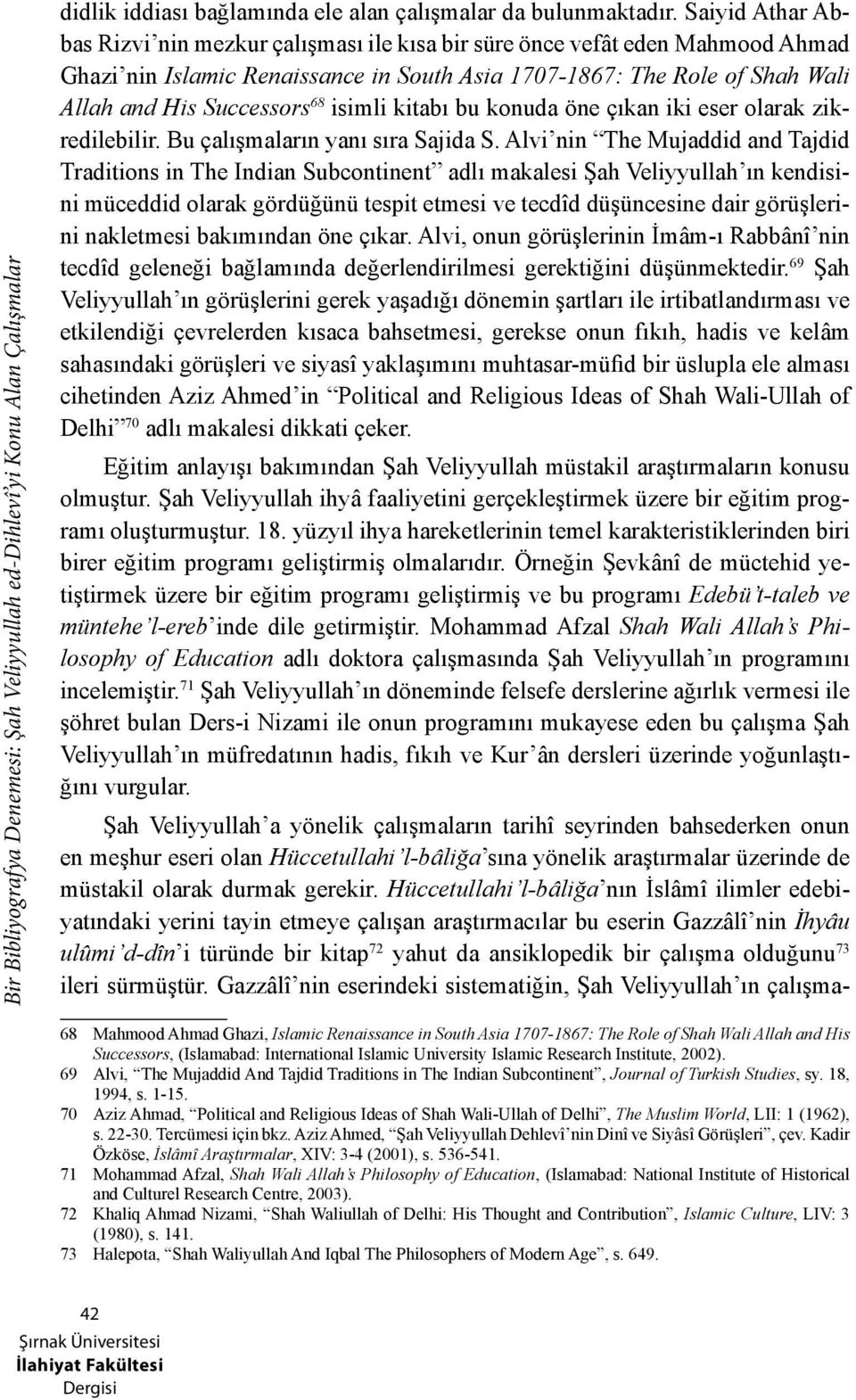 isimli kitabı bu konuda öne çıkan iki eser olarak zikredilebilir. Bu çalışmaların yanı sıra Sajida S.