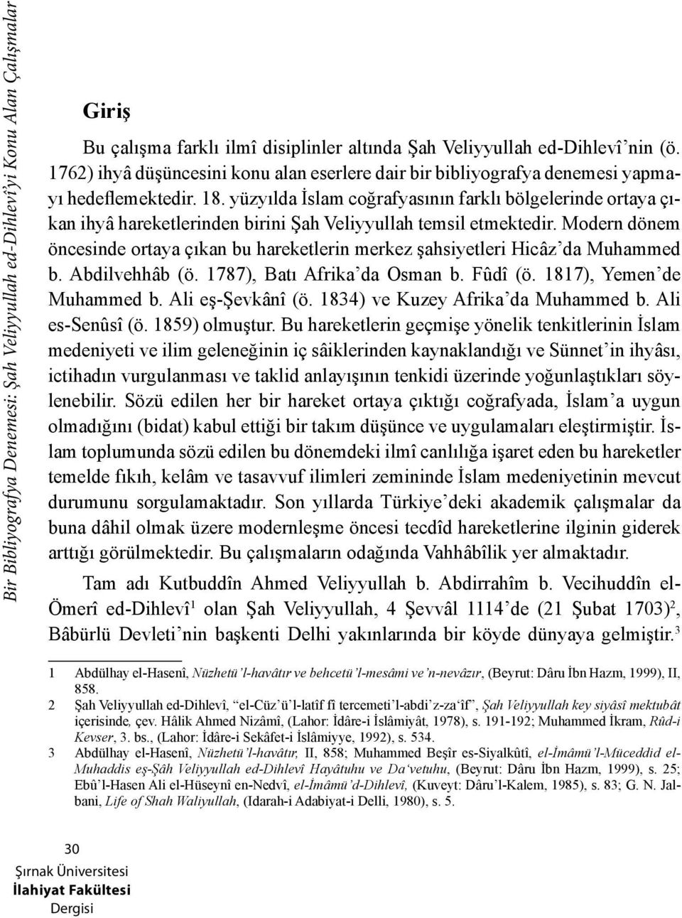 yüzyılda İslam coğrafyasının farklı bölgelerinde ortaya çıkan ihyâ hareketlerinden birini Şah Veliyyullah temsil etmektedir.