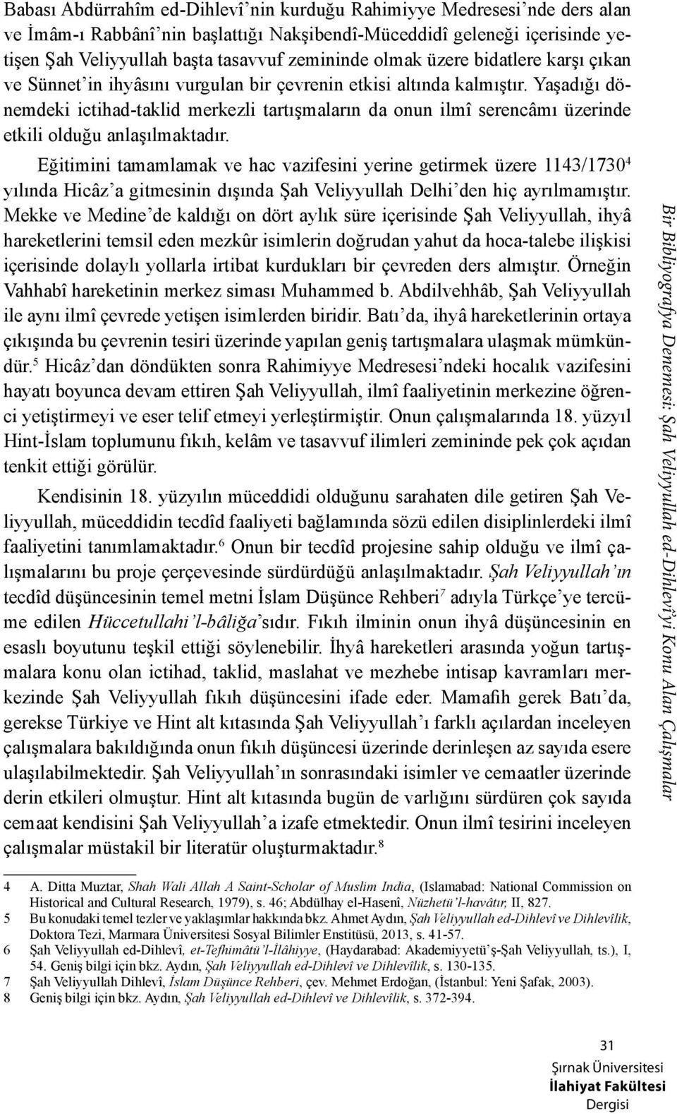 Yaşadığı dönemdeki ictihad-taklid merkezli tartışmaların da onun ilmî serencâmı üzerinde etkili olduğu anlaşılmaktadır.