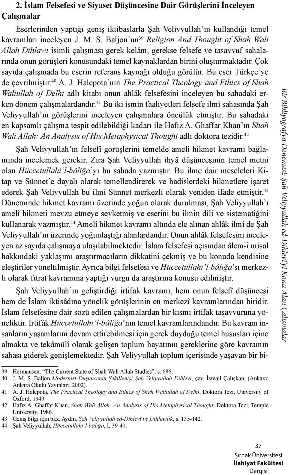 Baljon un 39 Religion And Thought of Shah Wali Allah Dihlawi isimli çalışması gerek kelâm, gerekse felsefe ve tasavvuf sahalarında onun görüşleri konusundaki temel kaynaklardan birini oluşturmaktadır.