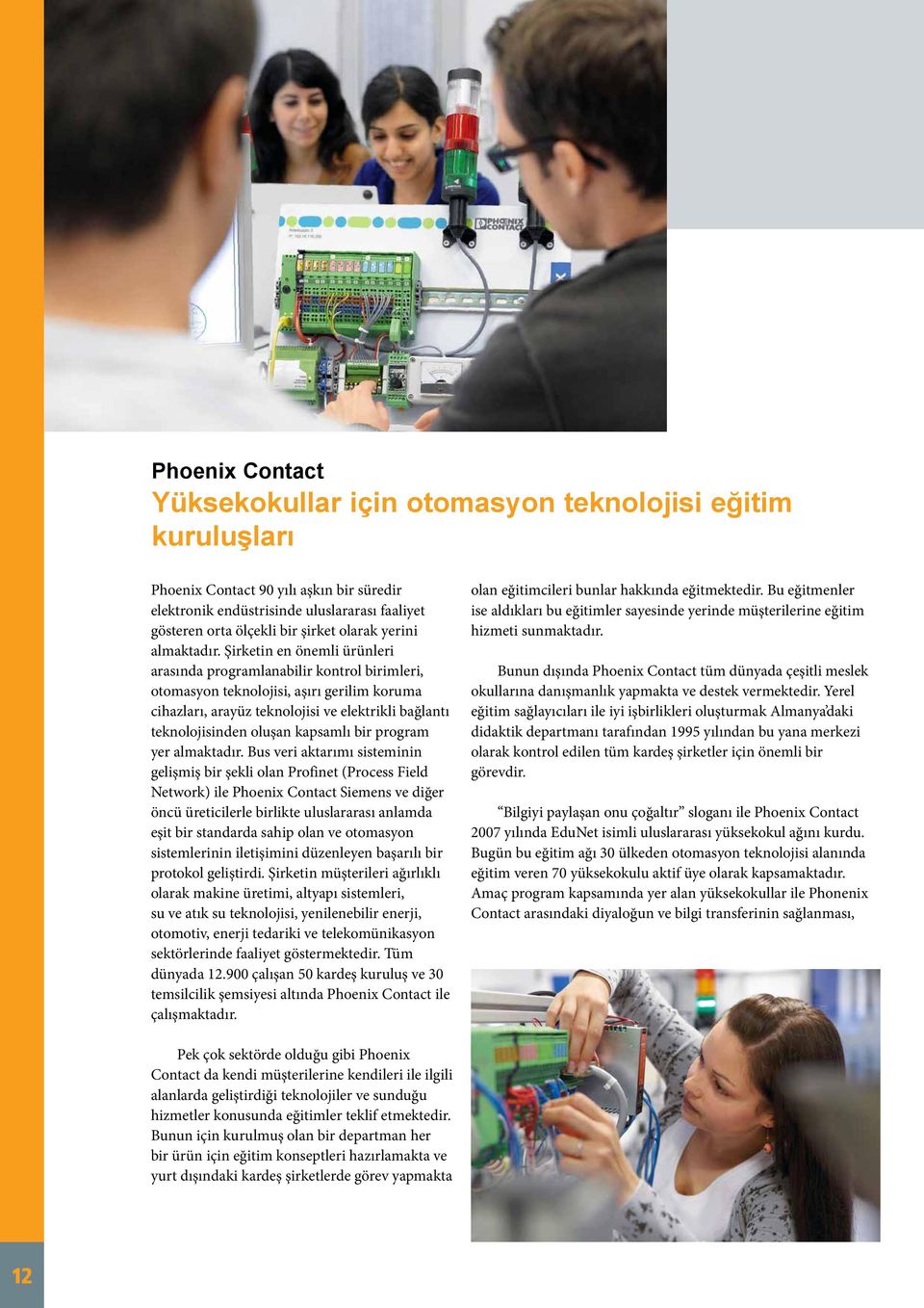 Şirketin en önemli ürünleri arasında programlanabilir kontrol birimleri, otomasyon teknolojisi, aşırı gerilim koruma cihazları, arayüz teknolojisi ve elektrikli bağlantı teknolojisinden oluşan