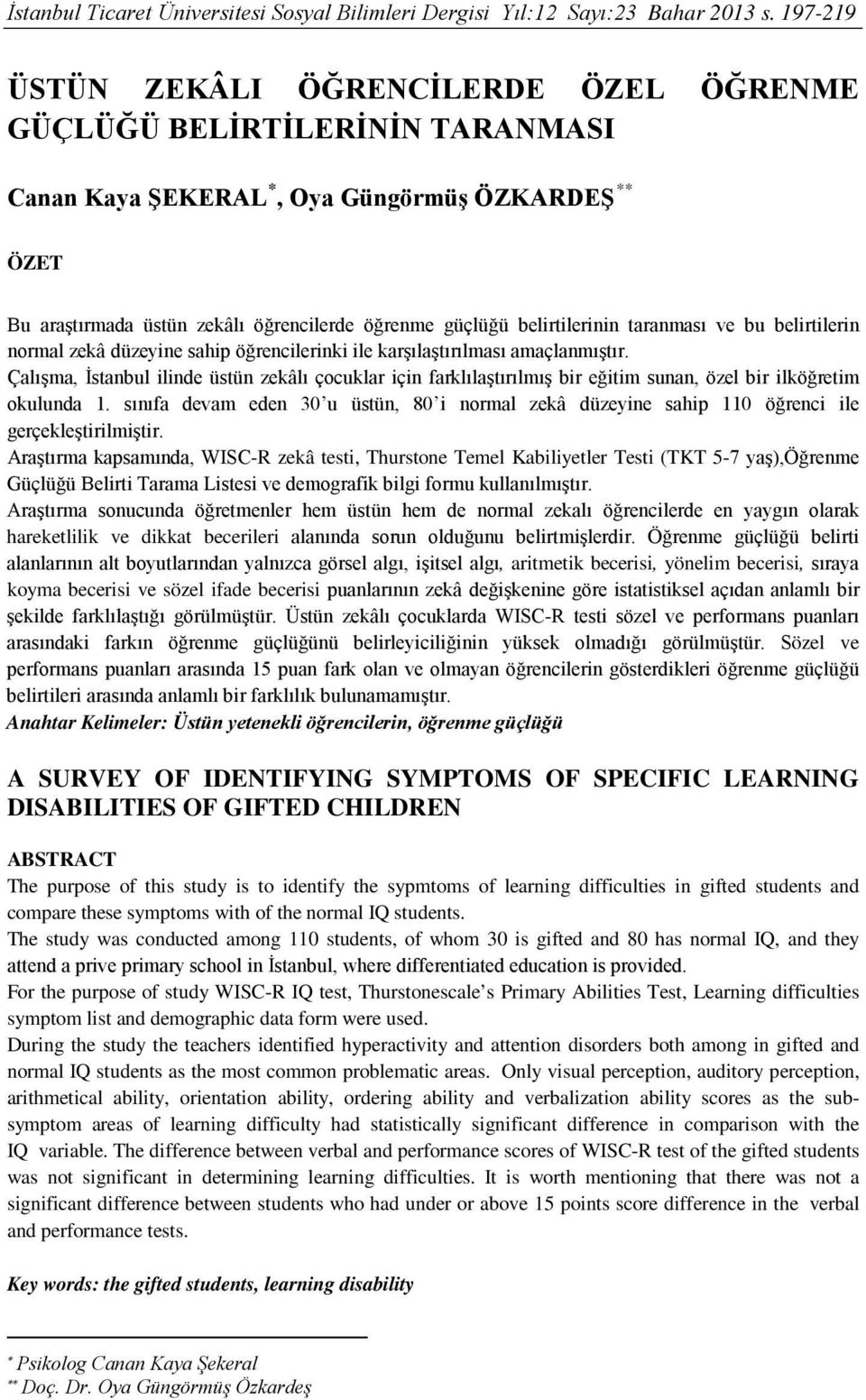 taranması ve bu belirtilerin normal zekâ düzeyine sahip öğrencilerinki ile karşılaştırılması amaçlanmıştır.