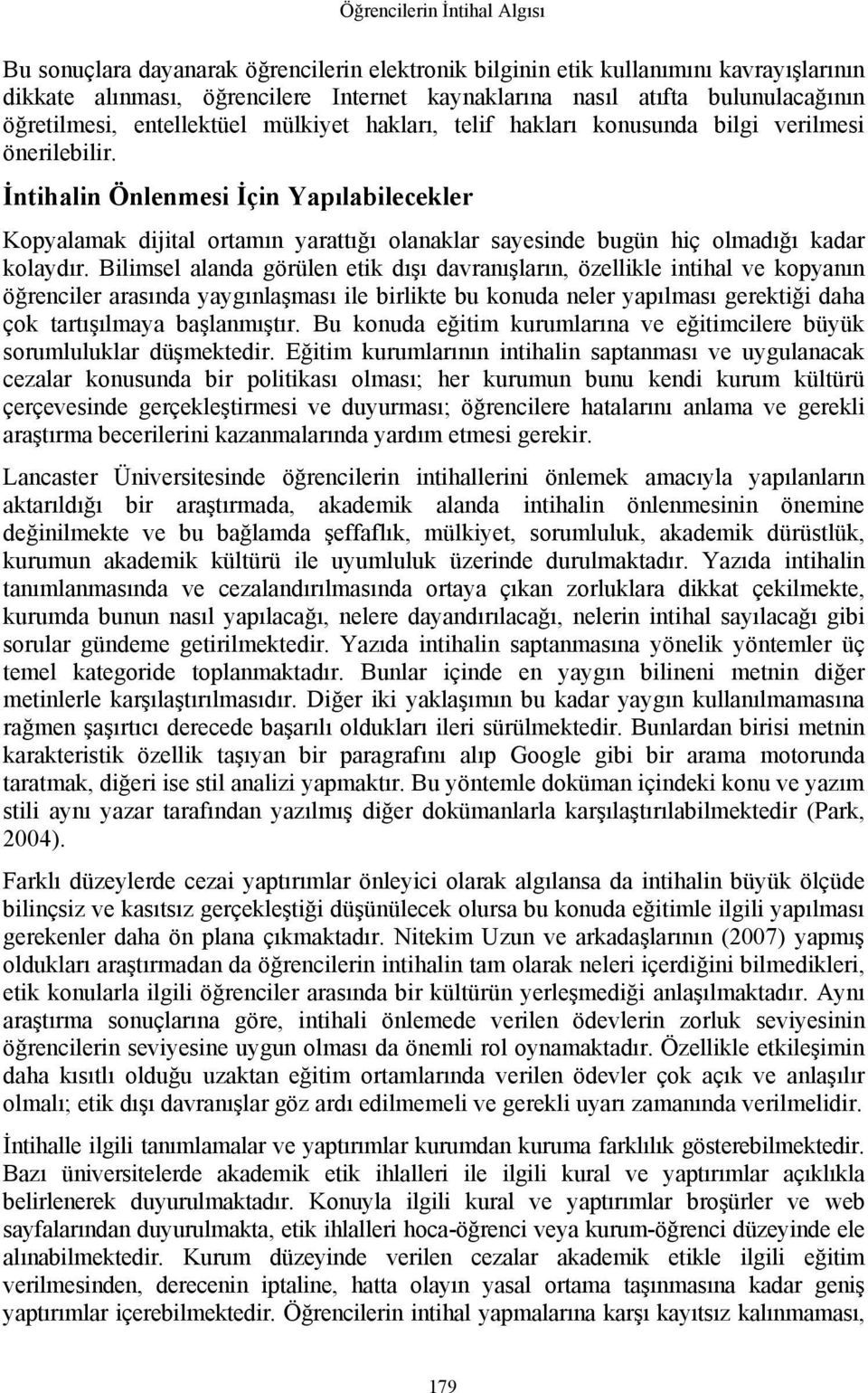 İntihalin Önlenmesi İçin Yapılabilecekler Kopyalamak dijital ortamın yarattığı olanaklar sayesinde bugün hiç olmadığı kadar kolaydır.